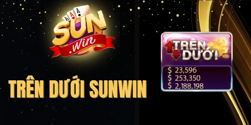 Trên Dưới Sunwin - Chơi Mini Game, Cược Nhanh Thắng Lớn 