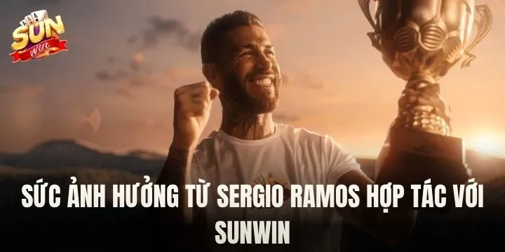 Sergio Ramos hợp tác với Sunwin có ảnh hưởng như thế nào?