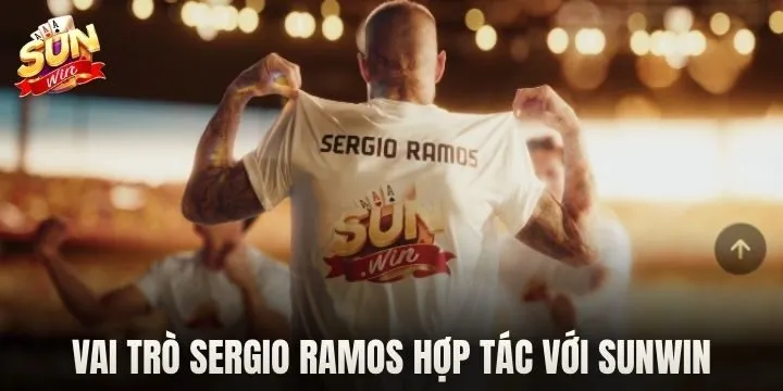 Vai trò chính của Sergio Ramos khi hợp tác với Sunwin